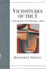 Vicissitudes of the I An Introduction to the Philosophy of Mind