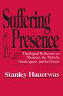 Suffering Presence Theological Reflections on Medicine the Mentally Handicapped and the Church