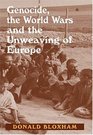 Genocide The World Wars and The Unweaving of Europe