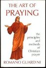 The Art of Praying The Principles and Methods of Christian Prayer/Formerly Entitled Prayer in Practice