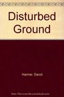 Disturbed Ground