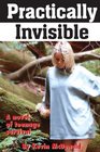 Practically Invisible A novel of teenage survival
