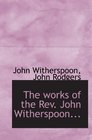 The works of the Rev John Witherspoon