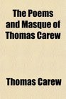The Poems and Masque of Thomas Carew