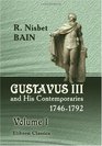 Gustavus III and His Contemporaries 17461792 An Overlooked Chapter of Eighteenth Century History Volume 1