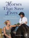 Horses That Saved Lives True Stories of Physical Emotional and Spiritual Rescue