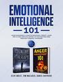 Emotional Intelligence 101: Anger Management & Cognitive Behavioral Therapy- Learn How To Take Complete Control Of Your Emotions Using Simple But Powerful Techniques (2 in 1 Workbook For Men & Women)
