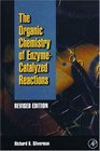 Organic Chemistry of EnzymeCatalyzed Reactions Revised Edition