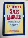 Be your own sales manager Strategies and tactics for managing your accounts your territory and yourself