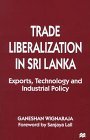 Trade Liberalization in Sri Lanka Exports Technology and Industrial Policy