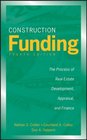Construction Funding The Process of Real Estate Development Appraisal and Finance