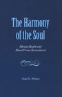 The Harmony of the Soul Mental Health and Moral Virtue Reconsidered