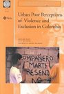 Urban Poor Perceptions of Violence and Exclusion in Colombia