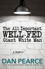 The All Important WellFed Giant White Man A memoir