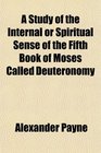 A Study of the Internal or Spiritual Sense of the Fifth Book of Moses Called Deuteronomy