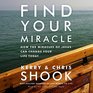 Find Your Miracle How the Miracles of Jesus Can Change Your Life Today