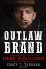 Outlaw Brand - Deke Ferguson: Newly edited and updated