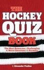 The Hockey Quiz Book The Best Humorous Challenging  Weird Questions  Answers