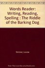Words Reader Writing Reading Spelling  The Riddle of the Barking Dog