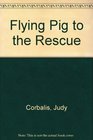 Flying Pig to the Rescue