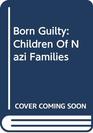 Born Guilty Children of Nazi Families