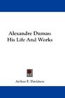 Alexandre Dumas His Life And Works