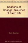 SEASONS OF CHANGE  SKETCHES OF LIFE ON THE FARM