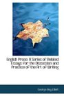 English Prose A Series of Related Essays for the Discussion and Practice of the Art of Writing