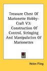 Treasure Chest Of Marionette HobbyCraft V3 Construction Of Control Stringing And Manipulation Of Marionettes