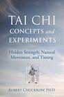 Tai Chi Concepts and Experiments Hidden Strength Natural Movement and Timing