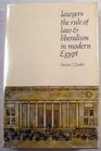 Lawyers the Rule of Law and Liberalism in Modern Egypt