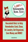 1001 Housewife HowTo's Household Hints to Help Homebodies Cook Clean Get Organized Do Laundry Save Money and More