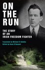 On the Run The Story of an Irish Freedom Fighter