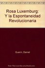 Rosa Luxemburg Y la Espontaneidad Revolucionaria