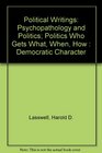 Political Writings Psychopathology and Politics Politics Who Gets What When How  Democratic Character