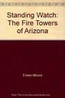 Standing Watch The Fire Towers of Arizona