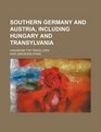 Southern Germany and Austria including Hungary and Transylvania handbook for travellers