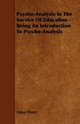 PsychoAnalysis In The Service Of Education  Being An Introduction To PsychoAnalysis