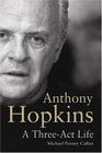 Anthony Hopkins A ThreeAct Life