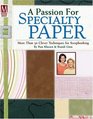 A Passion For Specialty Paper More Than 50 Clever Techniques for Scrapbooking