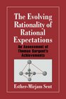The Evolving Rationality of Rational Expectations An Assessment of Thomas Sargent's Achievements