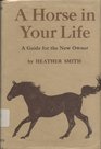 A Horse in Your Life A Guide for the New Owner