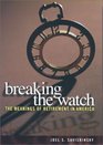 Breaking the Watch The Meanings of Retirement in America