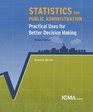 Statistics for Public Administration Practical Uses for Better Decision Making