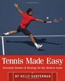 Tennis Made Easy Essential Strokes  Strategies for the Modern Game