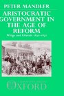 Aristocratic Government in the Age of Reform Whigs and Liberals 18301852