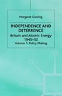 Independence and Deterrence Policy Making v 1 Britain and Atomic Energy 194552
