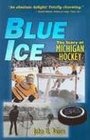 Blue Ice : The Story of Michigan Hockey