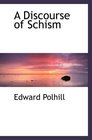 A Discourse of Schism