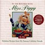In the Kitchen With Miss Piggy Fabulous Recipes from My Famous Celebrity Friends
